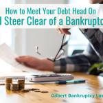 How to Meet Your Debt Head On and Steer Clear of a Bankruptcy