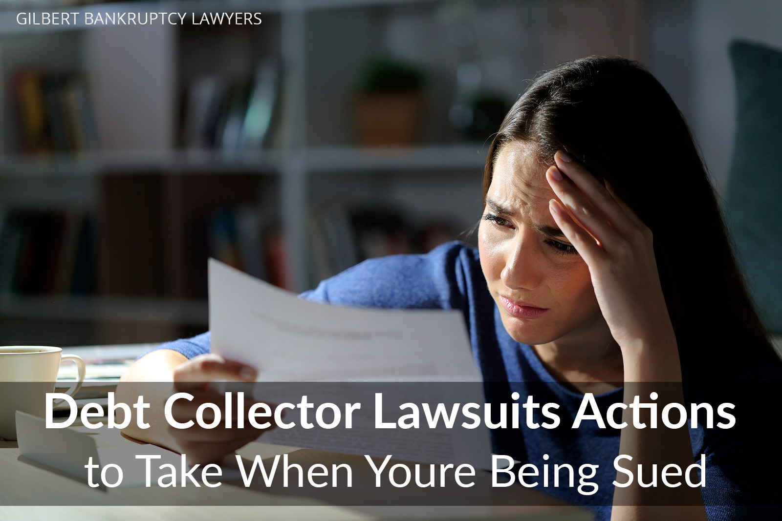 Woman Worried about Debt Collector Lawsuits and thinking about Actions to Take with Gilbert Bankruptcy Lawyers
