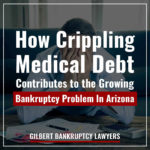 How Crippling Medical Debt Contributes to The Growing Bankruptcy Problem in Arizona