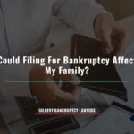 Could Filing For Bankruptcy Affect My Family